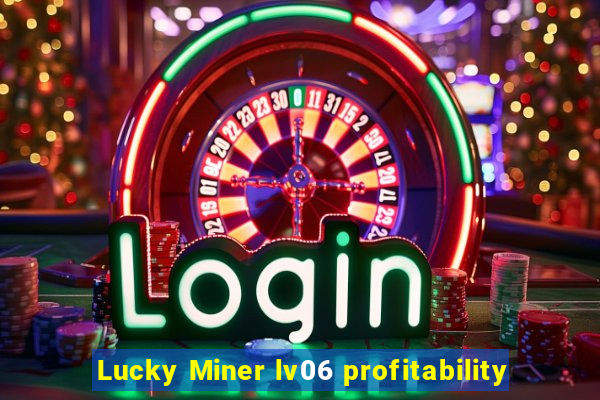 Lucky Miner lv06 profitability